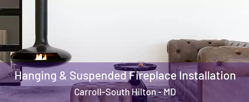 Hanging & Suspended Fireplace Installation Carroll-South Hilton - MD