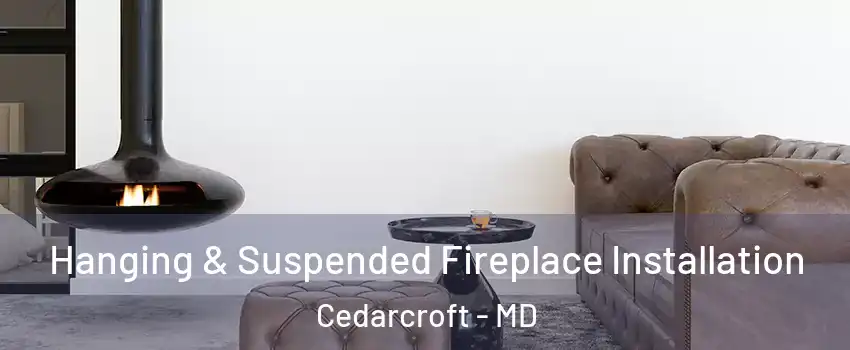 Hanging & Suspended Fireplace Installation Cedarcroft - MD