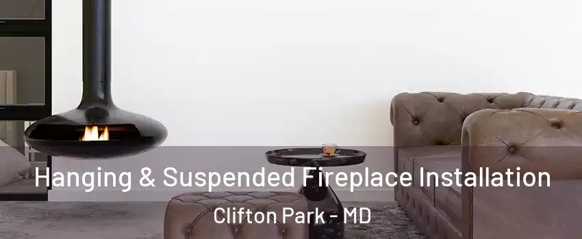 Hanging & Suspended Fireplace Installation Clifton Park - MD