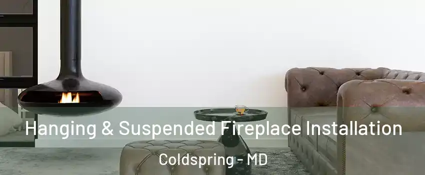 Hanging & Suspended Fireplace Installation Coldspring - MD