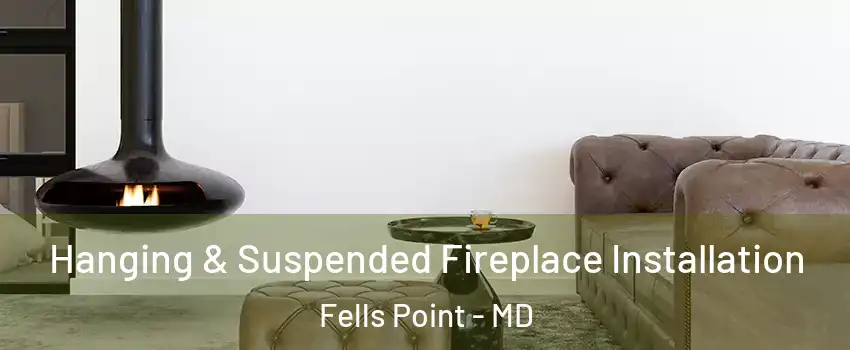 Hanging & Suspended Fireplace Installation Fells Point - MD