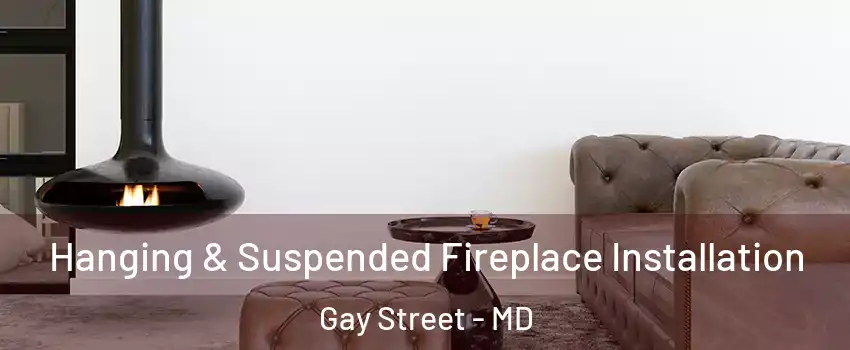 Hanging & Suspended Fireplace Installation Gay Street - MD