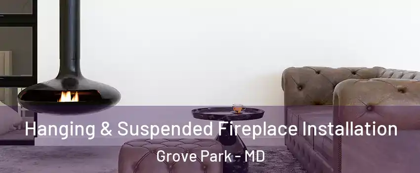 Hanging & Suspended Fireplace Installation Grove Park - MD