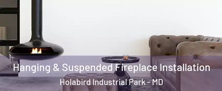 Hanging & Suspended Fireplace Installation Holabird Industrial Park - MD