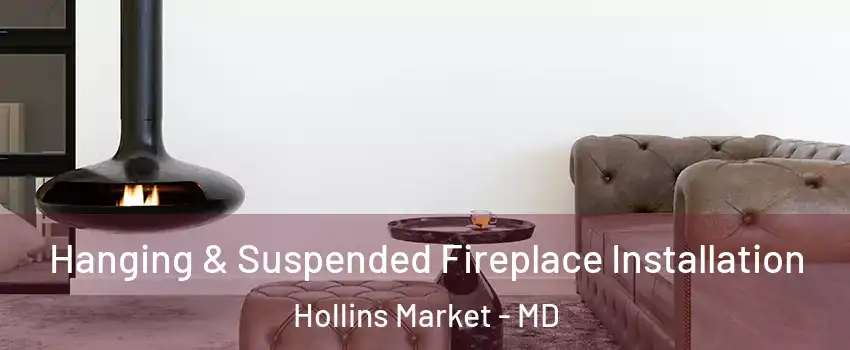Hanging & Suspended Fireplace Installation Hollins Market - MD