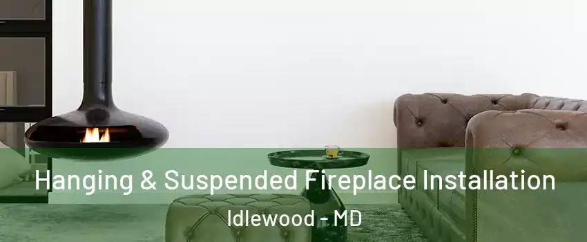 Hanging & Suspended Fireplace Installation Idlewood - MD
