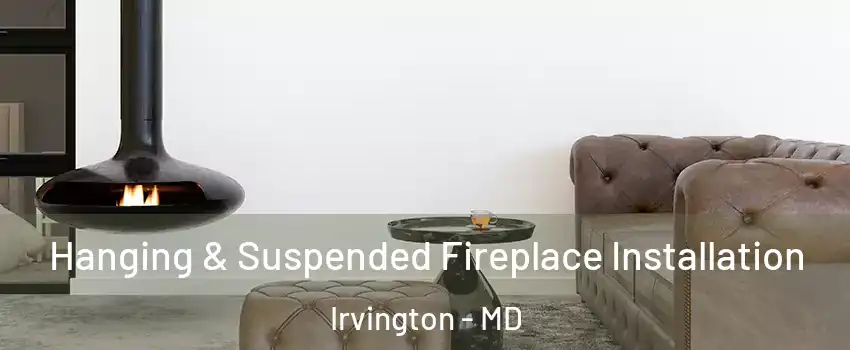 Hanging & Suspended Fireplace Installation Irvington - MD