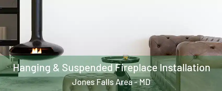 Hanging & Suspended Fireplace Installation Jones Falls Area - MD