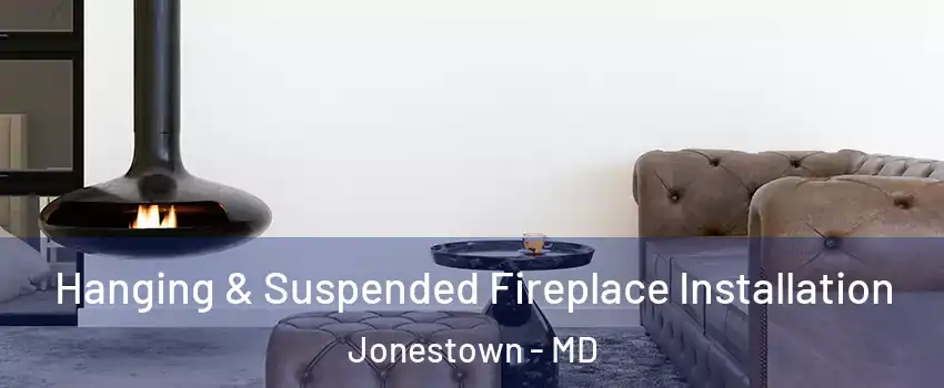 Hanging & Suspended Fireplace Installation Jonestown - MD