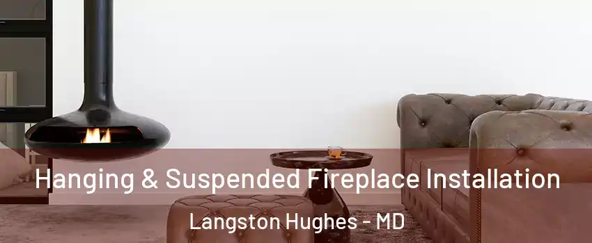 Hanging & Suspended Fireplace Installation Langston Hughes - MD