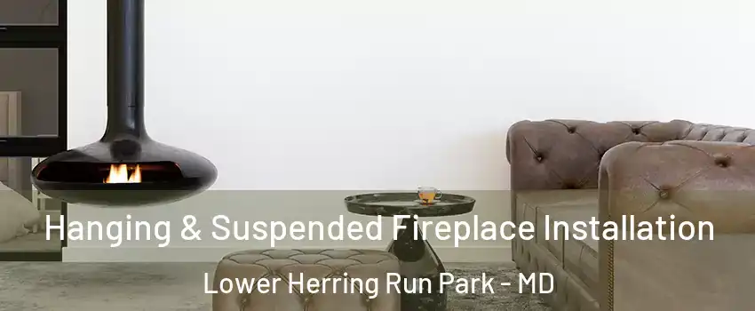 Hanging & Suspended Fireplace Installation Lower Herring Run Park - MD