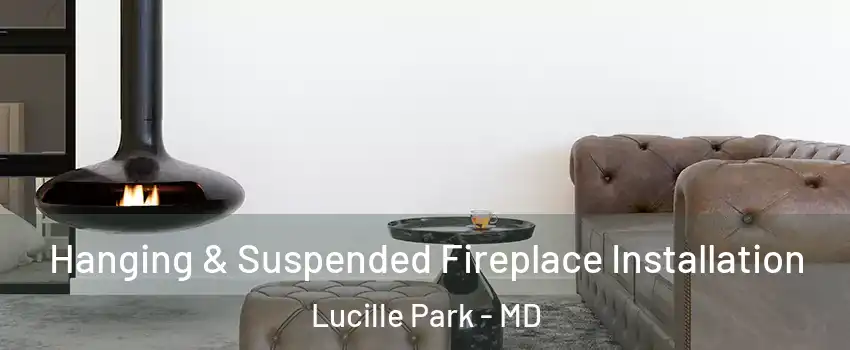 Hanging & Suspended Fireplace Installation Lucille Park - MD