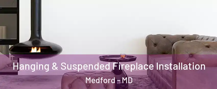 Hanging & Suspended Fireplace Installation Medford - MD