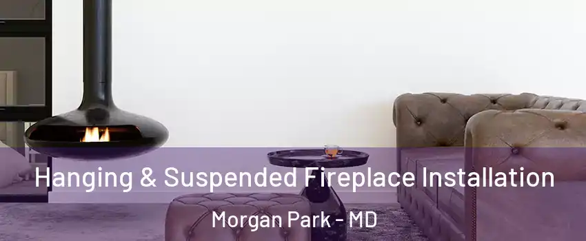 Hanging & Suspended Fireplace Installation Morgan Park - MD
