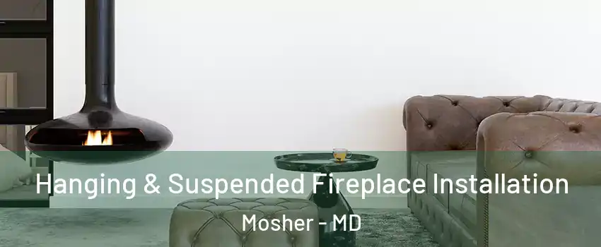 Hanging & Suspended Fireplace Installation Mosher - MD