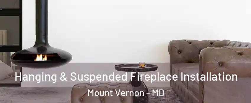 Hanging & Suspended Fireplace Installation Mount Vernon - MD