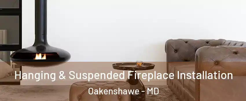 Hanging & Suspended Fireplace Installation Oakenshawe - MD