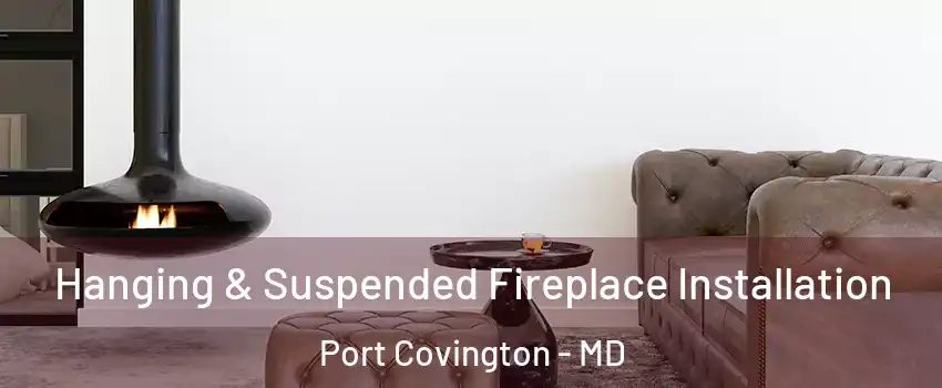 Hanging & Suspended Fireplace Installation Port Covington - MD