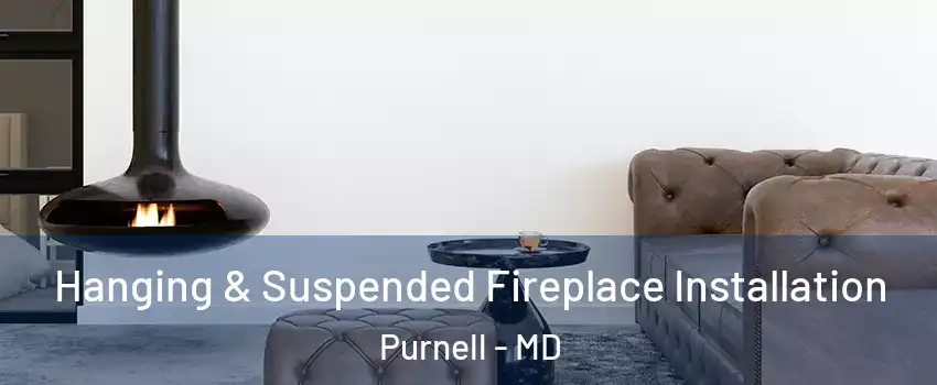 Hanging & Suspended Fireplace Installation Purnell - MD