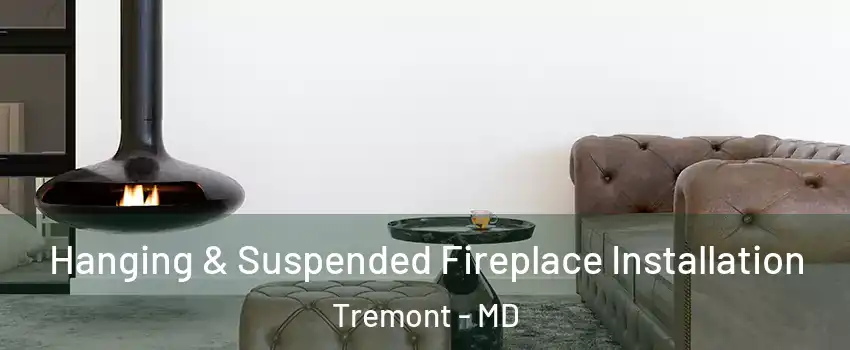 Hanging & Suspended Fireplace Installation Tremont - MD
