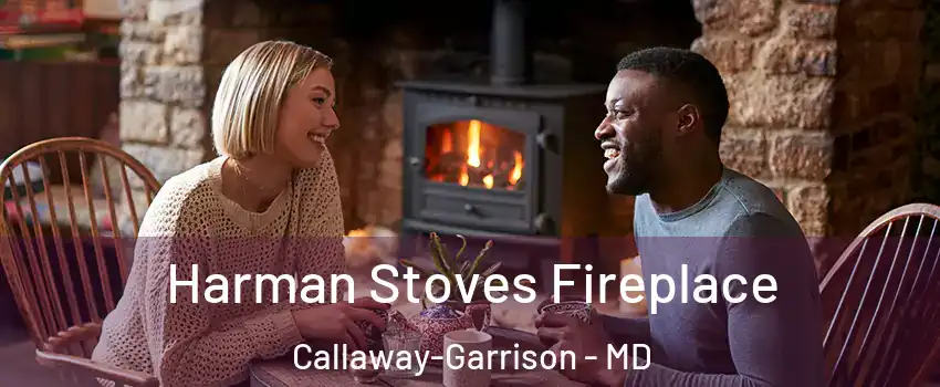 Harman Stoves Fireplace Callaway-Garrison - MD
