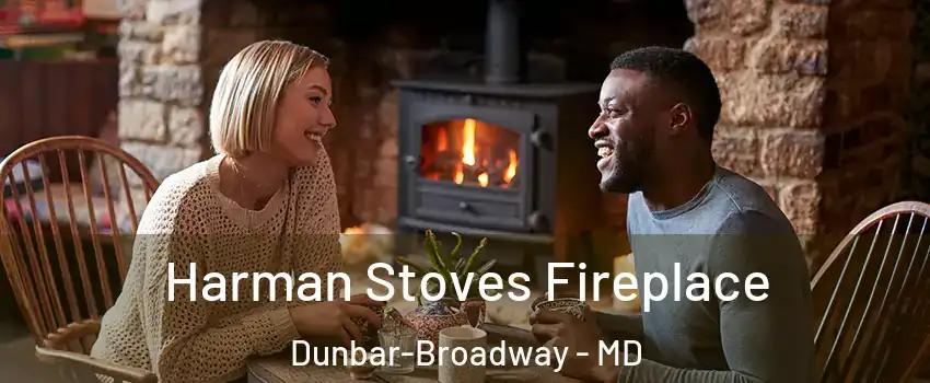 Harman Stoves Fireplace Dunbar-Broadway - MD