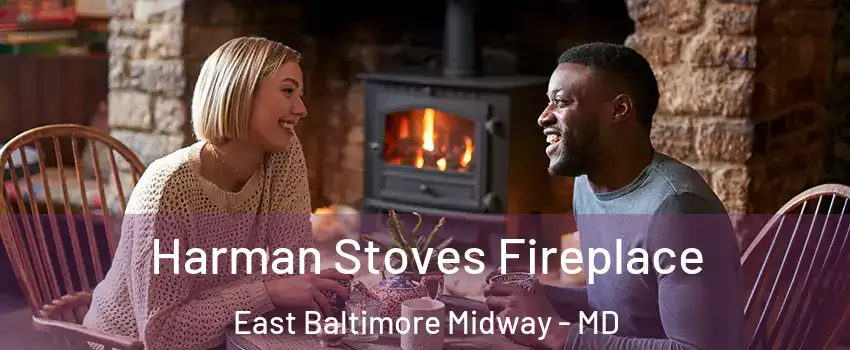 Harman Stoves Fireplace East Baltimore Midway - MD