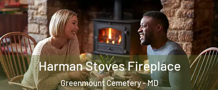 Harman Stoves Fireplace Greenmount Cemetery - MD