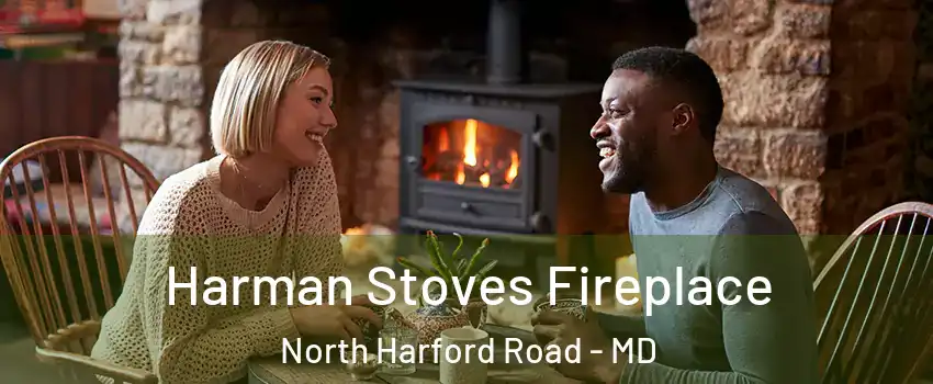 Harman Stoves Fireplace North Harford Road - MD