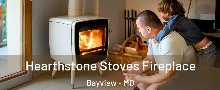 Hearthstone Stoves Fireplace Bayview - MD