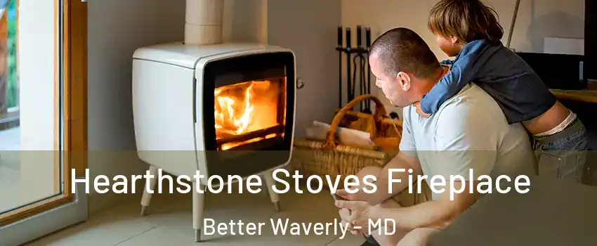 Hearthstone Stoves Fireplace Better Waverly - MD