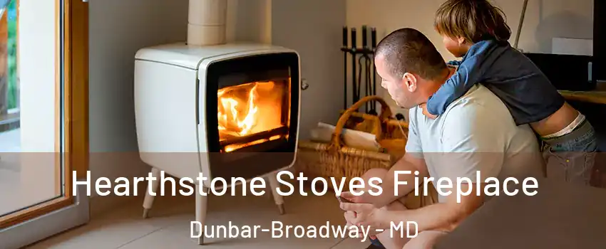 Hearthstone Stoves Fireplace Dunbar-Broadway - MD