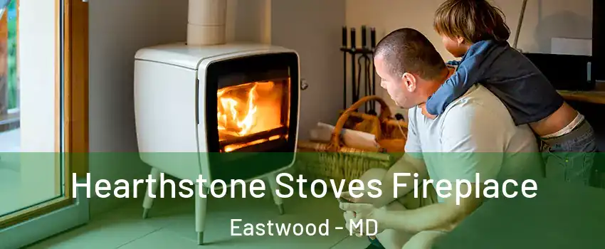 Hearthstone Stoves Fireplace Eastwood - MD