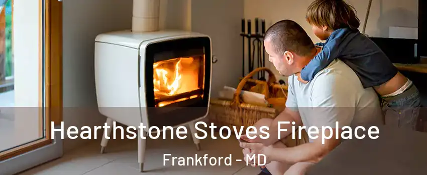 Hearthstone Stoves Fireplace Frankford - MD
