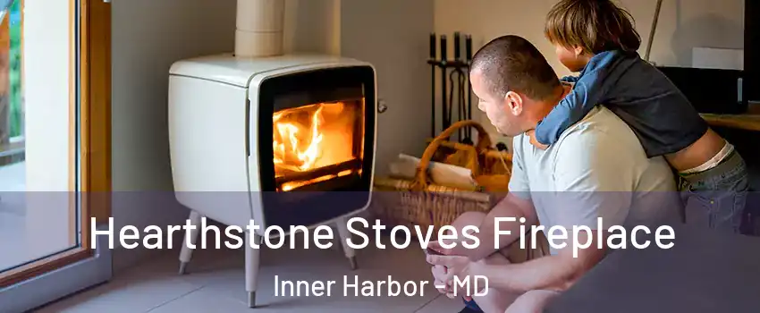Hearthstone Stoves Fireplace Inner Harbor - MD