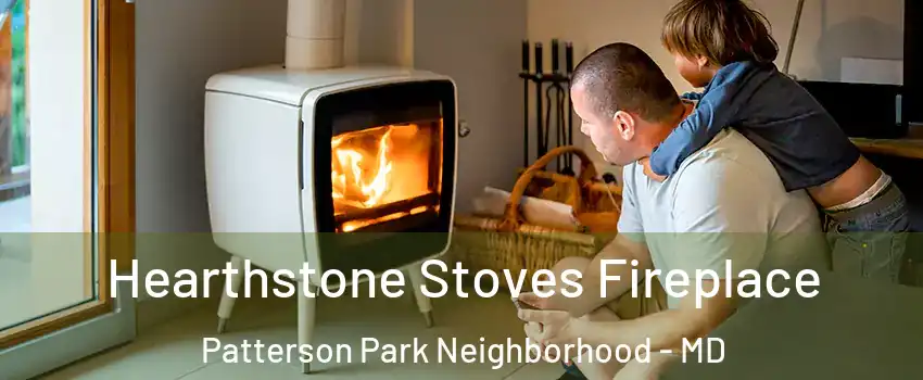 Hearthstone Stoves Fireplace Patterson Park Neighborhood - MD