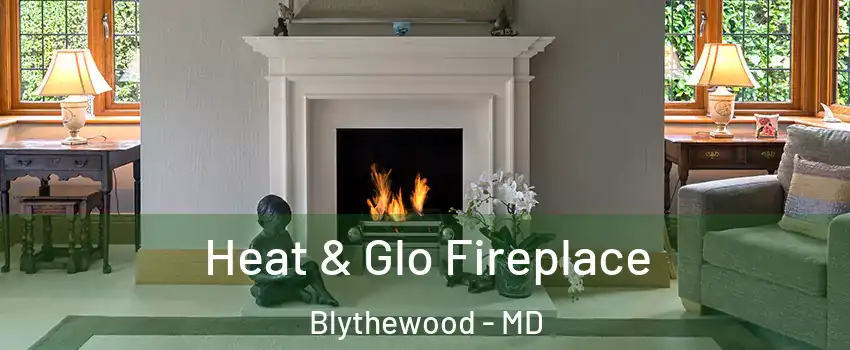 Heat & Glo Fireplace Blythewood - MD