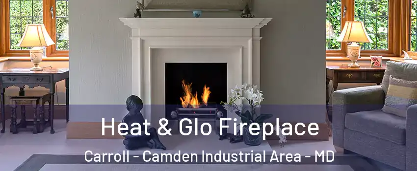 Heat & Glo Fireplace Carroll - Camden Industrial Area - MD