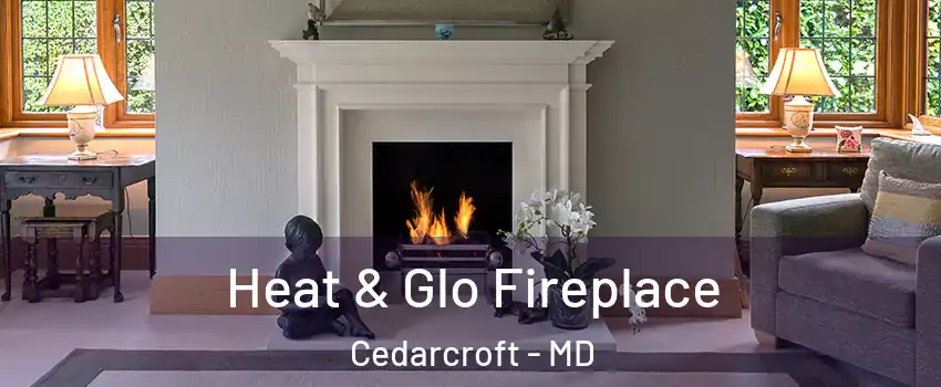 Heat & Glo Fireplace Cedarcroft - MD