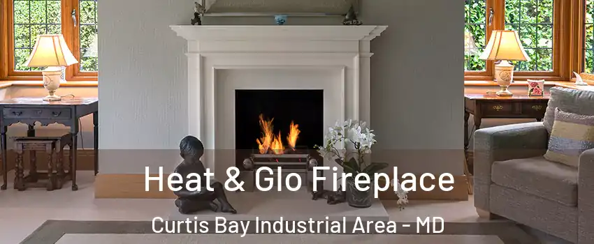 Heat & Glo Fireplace Curtis Bay Industrial Area - MD