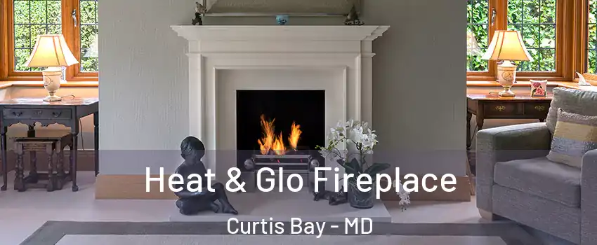Heat & Glo Fireplace Curtis Bay - MD