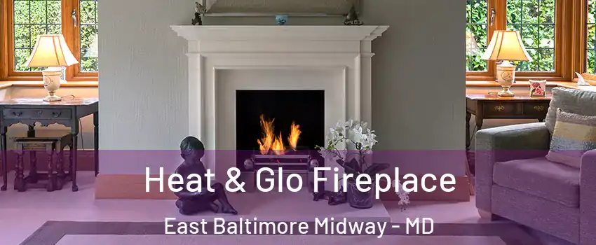 Heat & Glo Fireplace East Baltimore Midway - MD