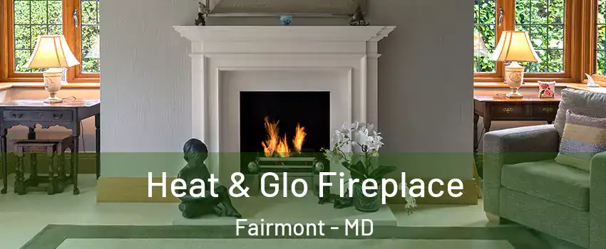 Heat & Glo Fireplace Fairmont - MD