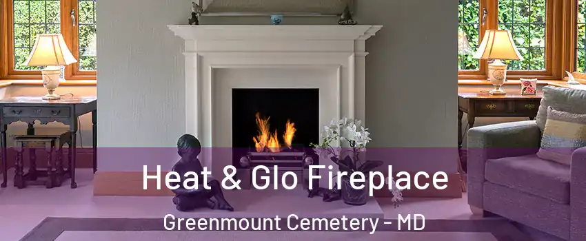 Heat & Glo Fireplace Greenmount Cemetery - MD