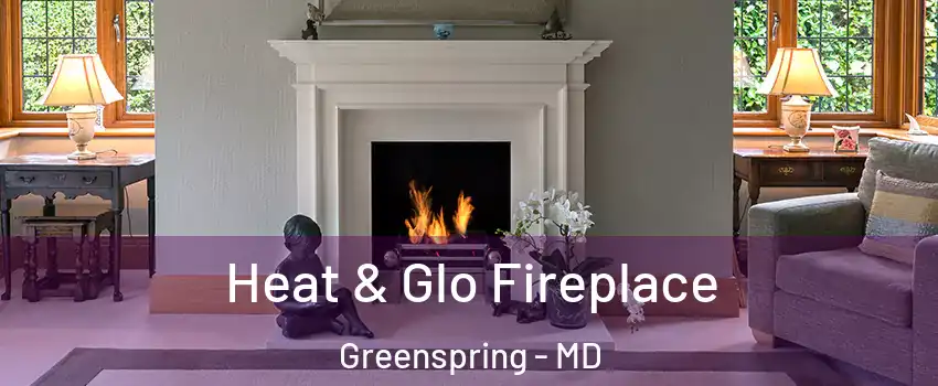 Heat & Glo Fireplace Greenspring - MD