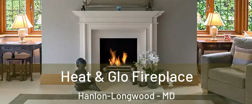 Heat & Glo Fireplace Hanlon-Longwood - MD