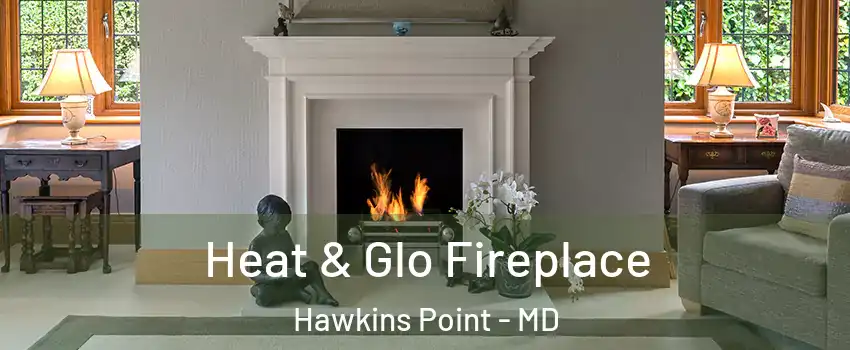 Heat & Glo Fireplace Hawkins Point - MD