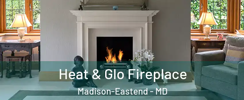 Heat & Glo Fireplace Madison-Eastend - MD