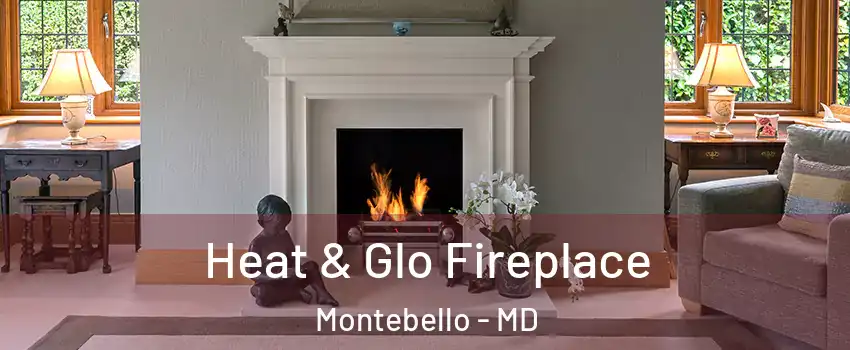 Heat & Glo Fireplace Montebello - MD
