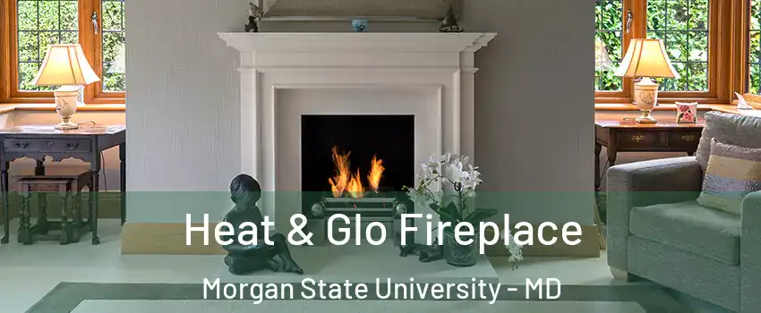 Heat & Glo Fireplace Morgan State University - MD